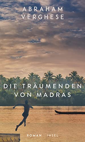 Die Träumenden von Madras: Roman | Ein bildgewaltiges Epos, eine Familiensaga in Südindien | Vom Autor des internationalen Bestsellers „Rückkehr nach Missing“ von Insel Verlag